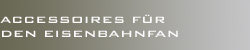 Accessoires für den Eisenbahnfan